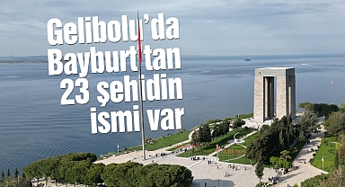 Tarihi Gelibolu Yarımadası'nda Bayburt'tan 23 şehidin ismi bulunuyor