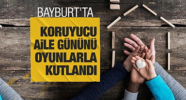 Bayburt'ta Koruyucu Aile Günü oyunlarla kutlandı