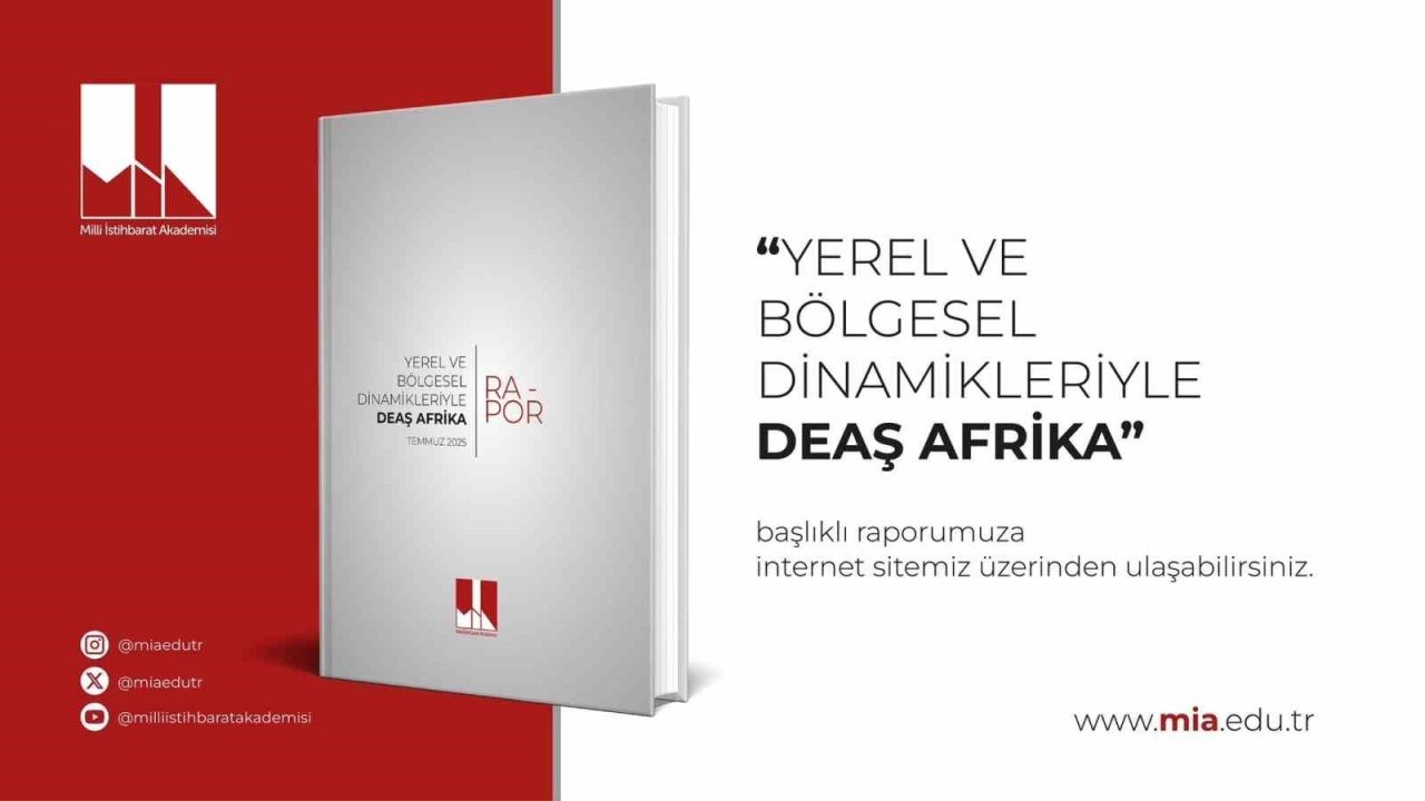 Milli İstihbarat Akademisinden yeni rapor: "DEAŞ’ın Yeni Stratejik Odağı: Afrika Kıtası"