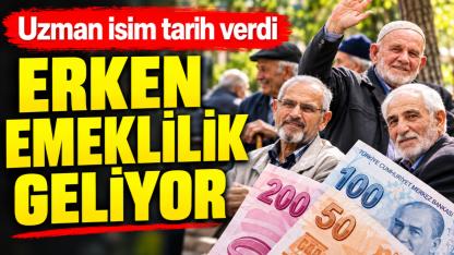 Uzman isim erken emeklilik için tarih verdi